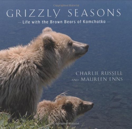 Grizzly Seasons: Life with the Brown Bears of Kamchatka
