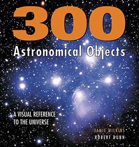 300 Astronomical Objects: A Visual Reference to the Universe (Firefly Visual Reference)