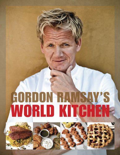 Gordon Ramsay's World Kitchen: Recipes from the F-word