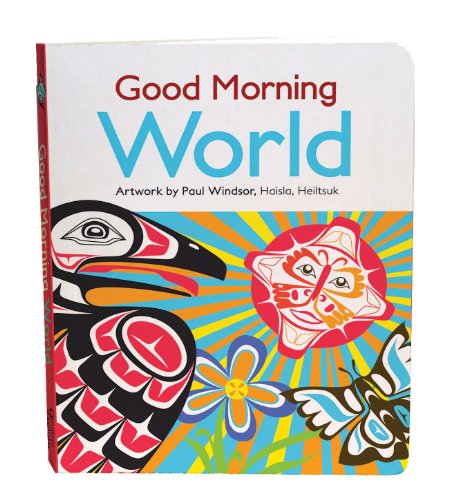 Good Morning World: Good Morning World Artwork by Paul Windsor, Haisla, Heiltsuk