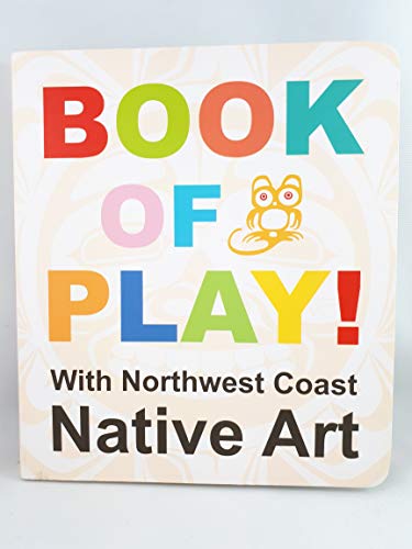 Book of Play: Book of Play With Northwest Coast Native Art