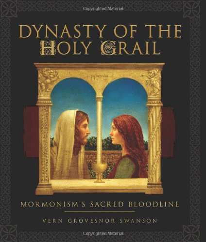 Dynasty of the Holy Grail: Mormonism's Sacred Bloodline