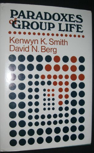 Paradoxes of Group Life: Understanding Conflict, Paralysis, and Movement in Group Dynamics (Jossey Bass Business & Management Series)
