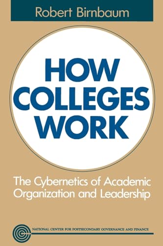 How Colleges Work: The Cybernetics of Academic Organization and Leadership (Jossey Bass Higher & Adult Education Series)