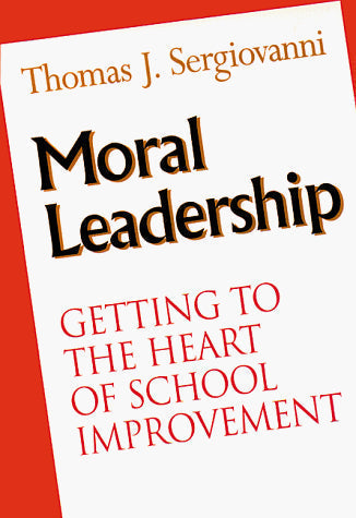 Moral Leadership: Getting to the Heart of School Improvement (Jossey Bass Education Series)