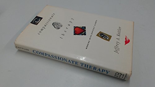 Compassionate Therapy: Working With Difficult Clients