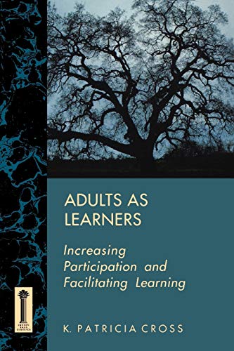 Adults as Learners: Increasing Participation and Facilitating Learning (Jossey-Bass Classics)