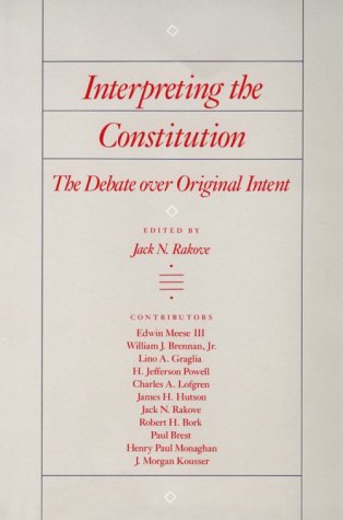 Interpreting The Constitution: The Debate Over Original Intent