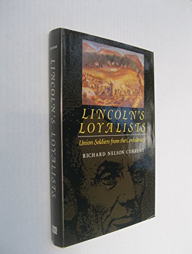 Lincoln's Loyalists: Union Soldiers from the Confederacy