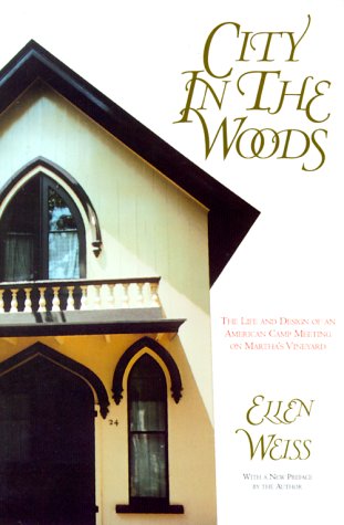 City In The Woods: The Life and Design of an American Camp Meeting on Martha's Vineyard