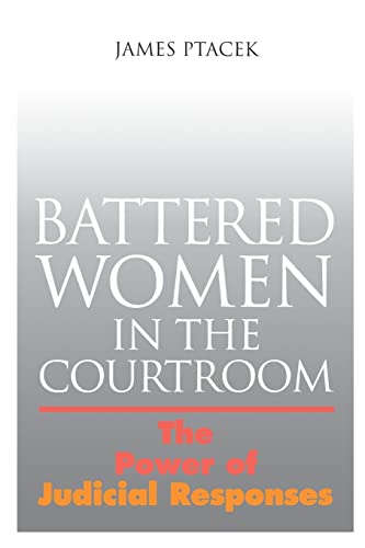 Battered Women In The Courtroom: The Power of Judicial Responses (New England Gender, Crime & Law)