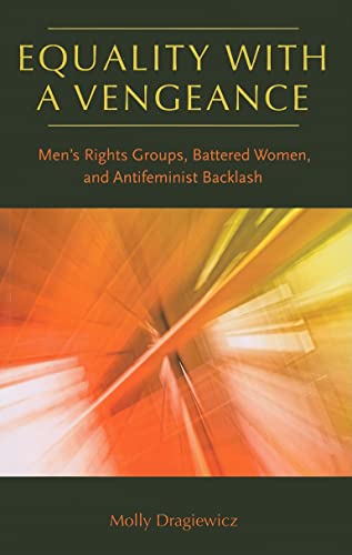 Equality with a Vengeance: Men's Rights Groups, Battered Women, and Antifeminist Backlash (New England Gender, Crime & Law)