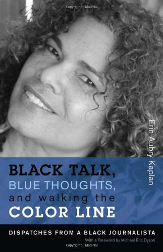 Black Talk, Blue Thoughts, and Walking the Color Line: Dispatches from a Black Journalista (New England Library Of Black Literature)