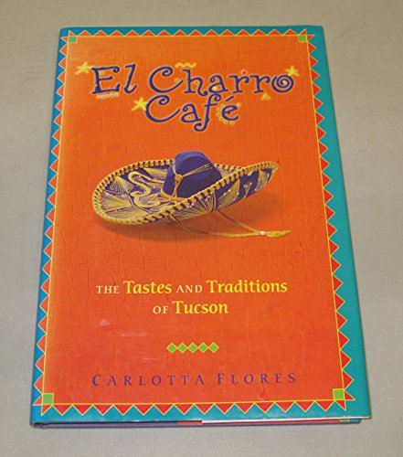 El Charro Cafe: The Tastes and Traditions of Tucson