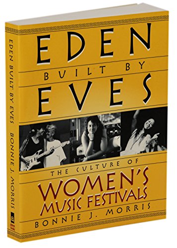 Eden Built by Eves: The Culture of Women's Music Festivals