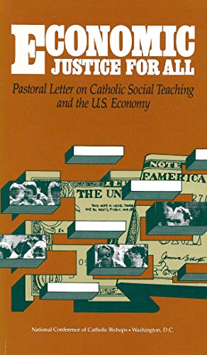 Economic justice for all: Pastoral letter on Catholic social teaching and the U.S. economy (Publication / Office of Publishing and Promotion Services, United States Catholic Conference)
