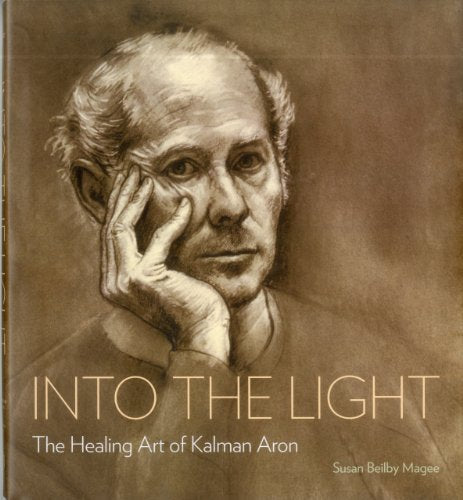 Into the Light: The Healing Art of Kalman Aron