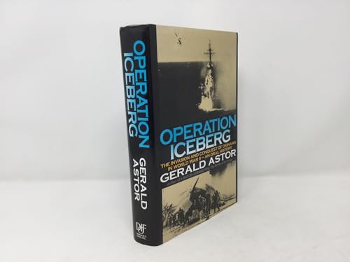 Operation Iceberg: The Invasion and Conquest of Okinawa in World War II--An Oral History
