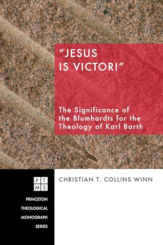 Jesus Is Victor!": The Significance of the Blumhardts for the Theology of Karl Barth (Princeton Theological Monograph)