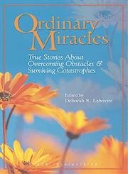 Ordinary Miracles: True Stories about Overcoming Obstacles and Surviving Catastrophies
