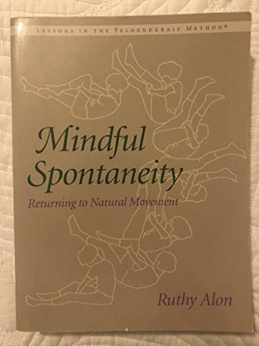 Mindful Spontaneity: Lessons in the Feldenkrais Method