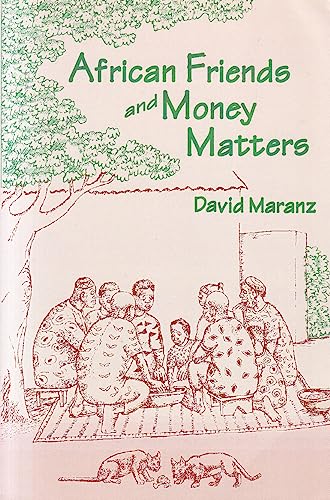 African Friends and Money Matters: Observations from Africa (Publications in Ethnography, Vol. 37)