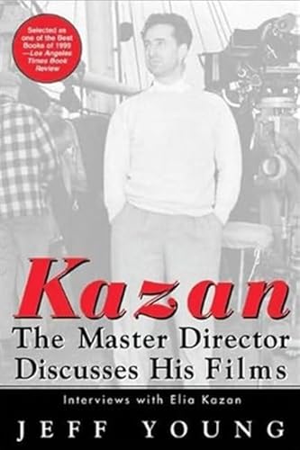 Kazan on Film: The Master Director Discusses His Films--Interviews With Elia Kazan (Newmarket Insider Filmbooks, 2)