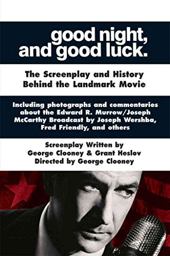 Good Night, and Good Luck.: The Screenplay and History Behind the Landmark Movie