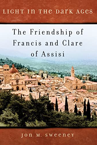 Light in the Dark Ages: The Friendship of Francis and Clare of Assisi