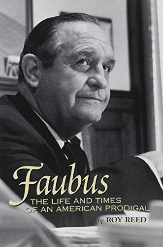 Faubus: The Life and Times of an American Prodigal