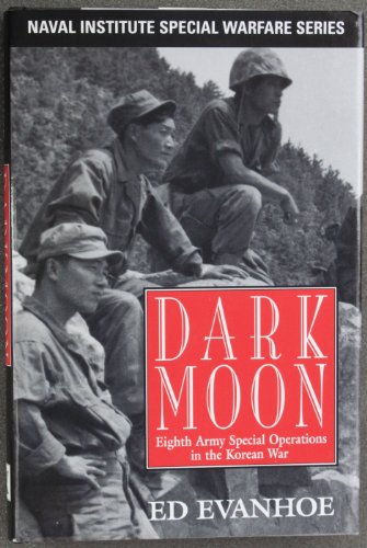 Darkmoon: Eighth Army Special Operations in the Korean War (Naval Institute Special Warfare Series)