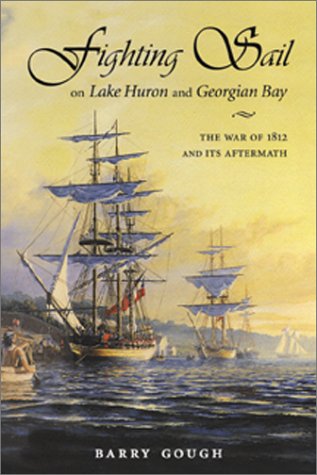 Fighting Sail on Lake Huron and Georgian Bay: The War of 1812 and Its Aftermath