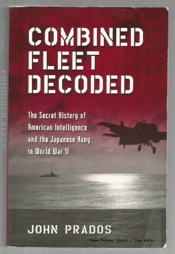 Combined Fleet Decoded: The Secret History of American Intelligence and the Japanese Navy in World War II