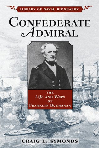 Confederate Admiral: The Life and Wars of Franklin Buchanan (Library of Naval Biography)