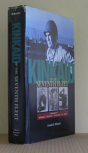 Kinkaid of the Seventh Fleet: A Biography of Admiral Thomas C. Kinkaid, U.S. Navy