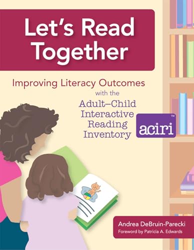 Let's Read Together: Improving Literacy Outcomes with the Adult-Child Interactive Reading Inventory (ACIRI)