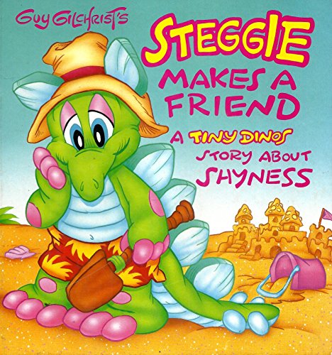 Guy Gilchrist's Steggie Makes a Friend: A Tiny Dinos Story About Shyness