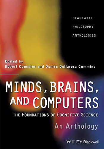 Minds, Brains, and Computers: An Historical Introduction to the Foundations of Cognitive Science (Blackwell Philosophy Anthologies)