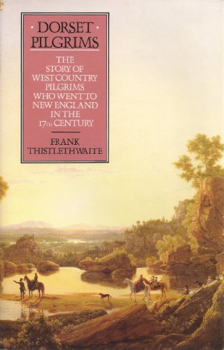 Dorset Pilgrims: The Story of West Country Pilgrims Who Went to New England in the 17th Century