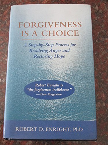 Forgiveness is a Choice: A Step-by-Step Process for Resolving Anger and Restoring Hope