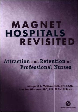 Magnet Hospitals Revisited: Attraction and Retention of Professional Nurses (American Nurses Association)