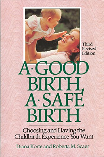 A Good Birth, A Safe Birth: Choosing and Having the Childbirth Experience You Want