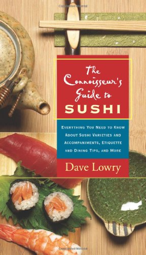 The Connoisseur's Guide to Sushi: Everything You Need to Know About Sushi Varieties And Accompaniments  Etiquette And Dining Tips And More