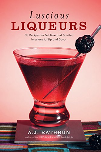 Luscious Liqueurs: 50 Make-at-Home Infusions to Sip and Savor (50 Series)