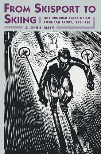 From Skisport to Skiing: One Hundred Years of an American Sport, 1840-1940