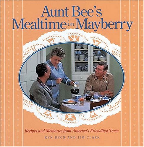 Aunt Bee's Mealtime in Mayberry: Recipes and Memories from America's Friendliest Town