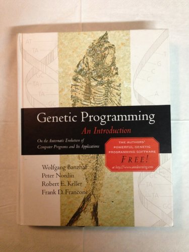 Genetic Programming: An Introduction (The Morgan Kaufmann Series in Artificial Intelligence)