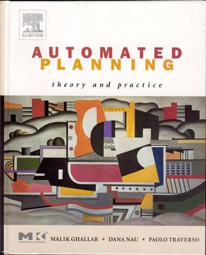 Automated Planning: Theory & Practice (The Morgan Kaufmann Series in Artificial Intelligence)