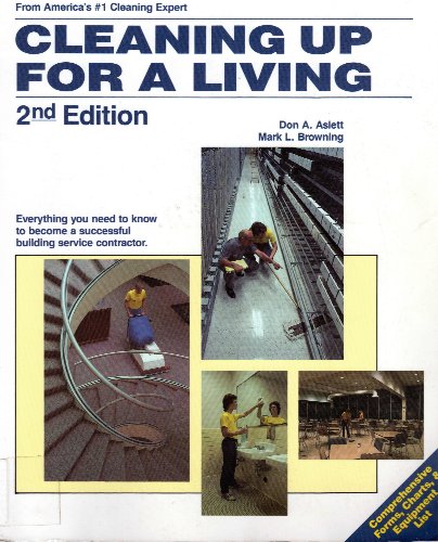 Cleaning Up for a Living: Everything You Need to Know to Become a Successful Building Service Contractor