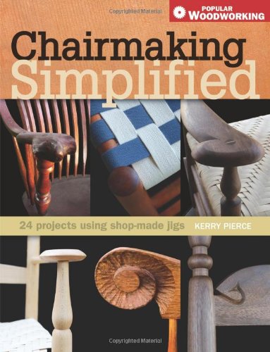 Chairmaking Simplified: 24 Projects Using Shop-made Jigs